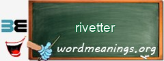 WordMeaning blackboard for rivetter